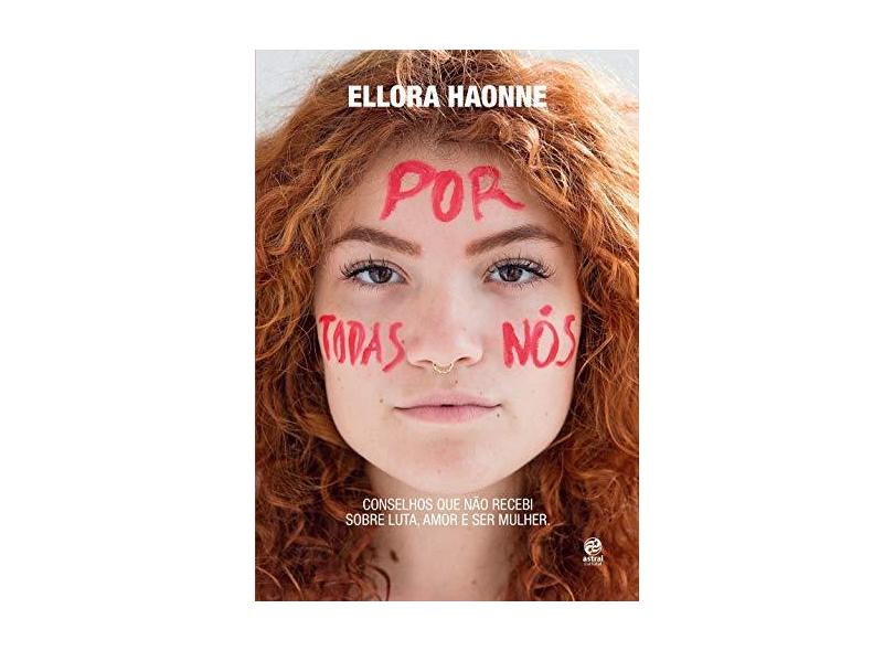 Por Todas Nós - Conselhos Que Não Recebi Sobre Luta, Amor e Ser Mulher - Haonne, Ellora - 9788582467541