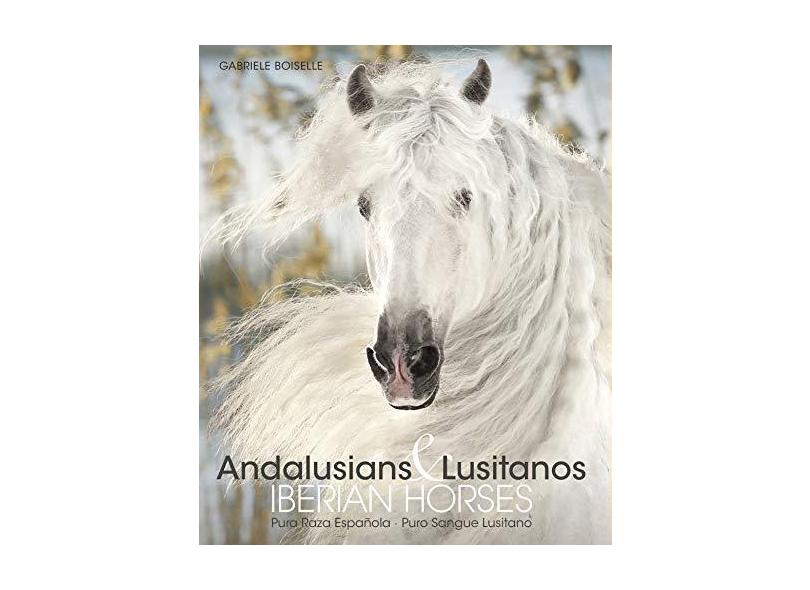 Andalusians & Lusitanos - Iberian Horses - Boiselle,gabriele - 9783741918339