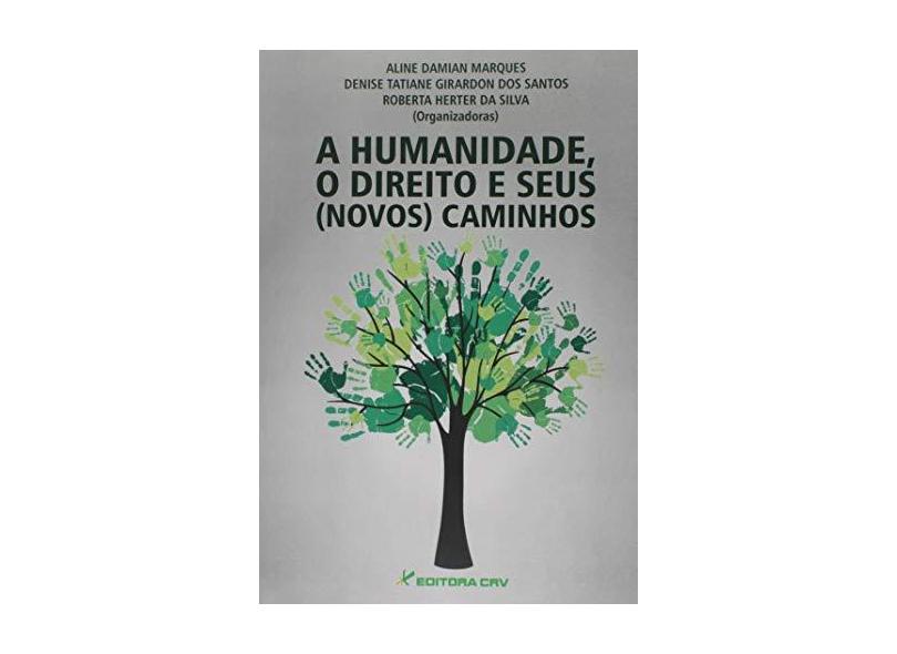A Humanidade, o Direito e Seus (Novos) Caminhos - Aline Damian Marques - 9788544406021