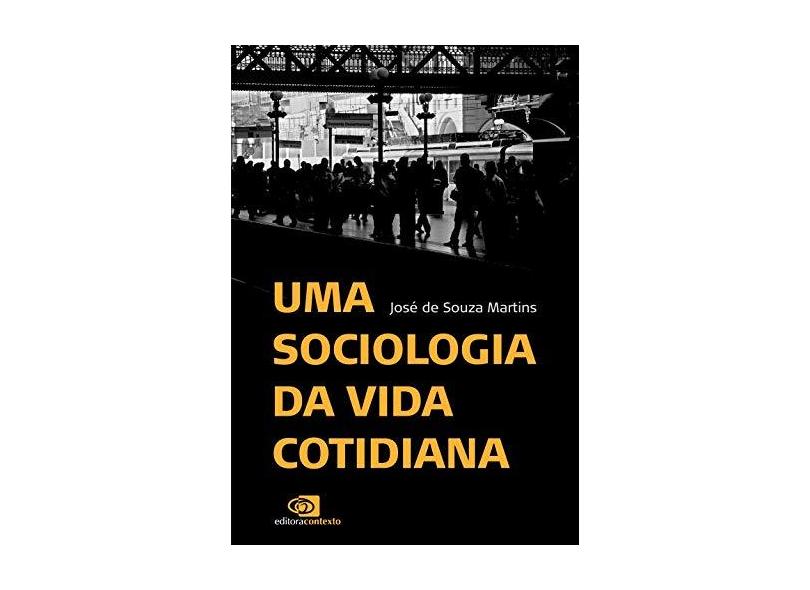Uma Sociologia da Vida Cotidiana - Martins, José De Souza - 9788572448666