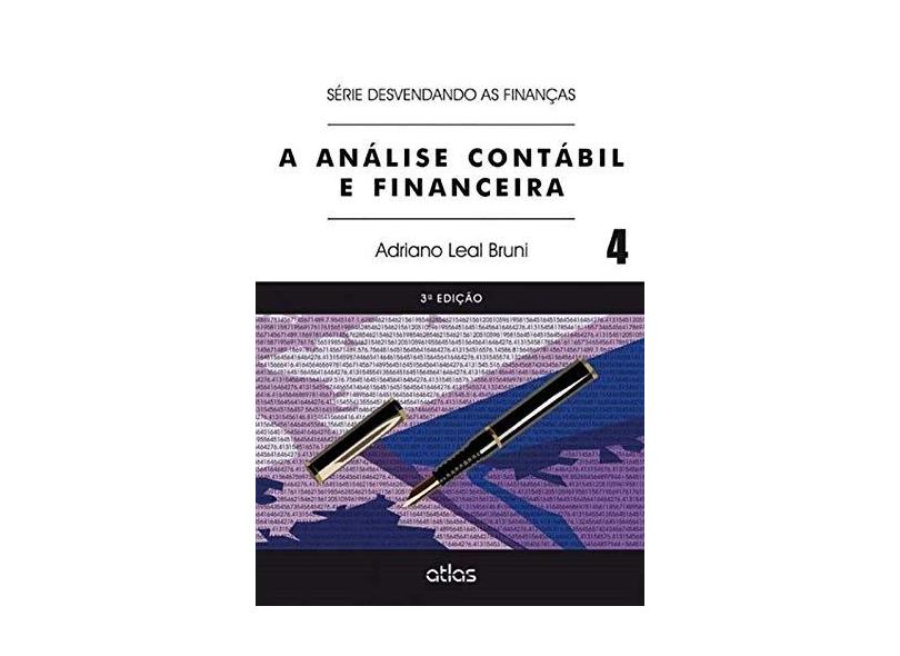 A Análise Contábil e Financeira - Série Desvendando as Finanças - Vol. 4 - Adriano Leal Bruni - 9788522490325