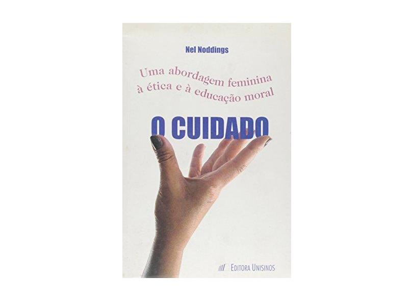 O Cuidado. Uma Abordagem Feminina A Ética E A Educação Moral - Capa Comum - 9788574311531