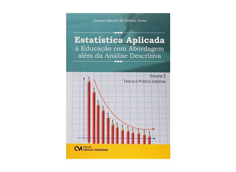 Estatística Aplicada a Educação com Abordagem Além da Analise Descritiva - Volume 2 - Giovani Glaucio De Oliveira Costa - 9788539906826