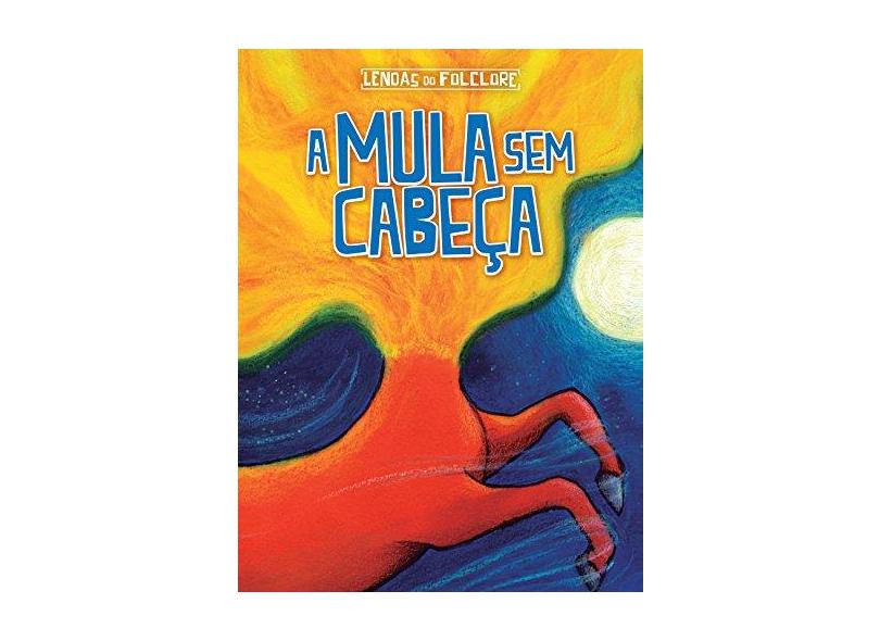 Mula sem Cabeça, A - Coleção Lendas do Folclore - Ciranda Cultural - 9788538055891