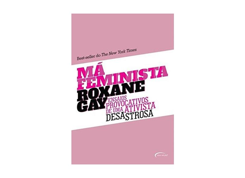 Má Feminista - Ensaios Provocativos De Uma Ativista Desastrosa - Roxane Gay; Tassia De Carvalho - 9788542808230