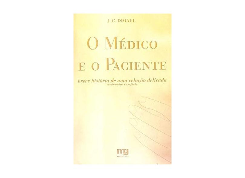 O Médico e o Paciente - Breve História de uma Relação Delicada - Ismael, J.c. - 9788572550383