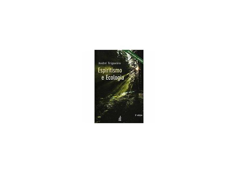Espiritismo e Ecologia - 3ª Ed. - Trigueiro, André - 9788573283211
