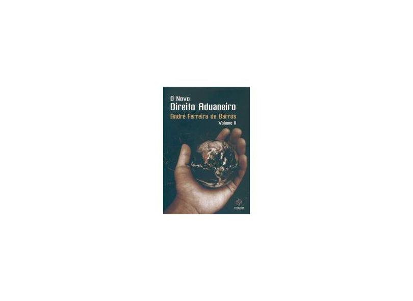 O Novo Direito Aduaneiro - Vol. II - Barros, André Ferreira De - 9788561325275