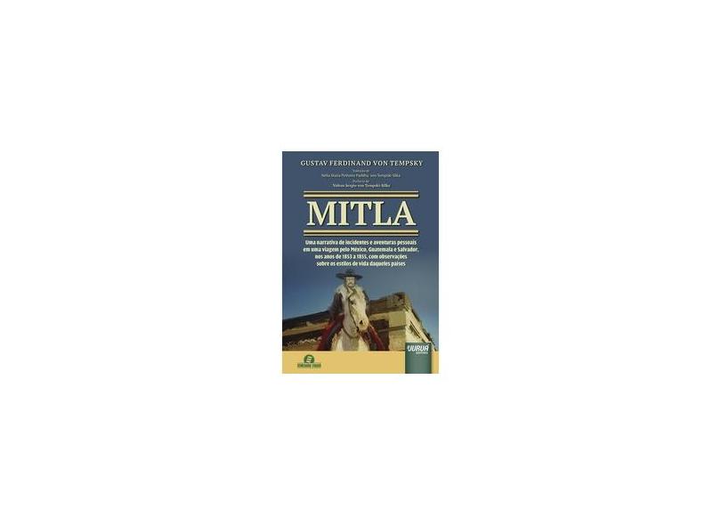 Mitla: Uma Narrativa de Incidentes e Aventuras Pessoais em Uma Viagem Pelo México, Guatemala e Salvador - Gustav Ferdinand Von Tempsky - 9788536245461