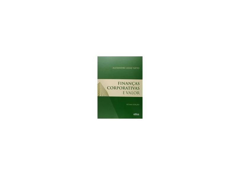 Finanças Corporativas e Valor - 7ª Ed. 2014 - Assaf Neto, Alexandre - 9788522490905