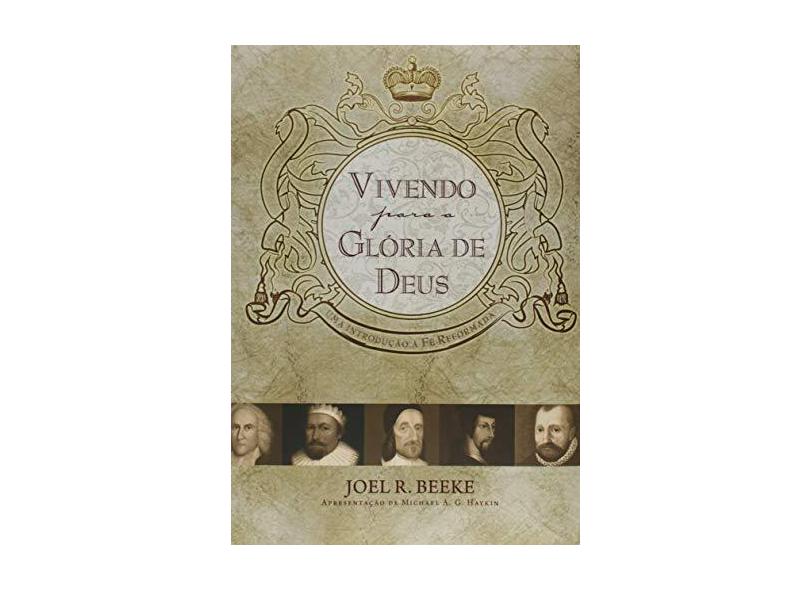 Vivendo Para a Glória de Deus - Joel Beeke - 9788599145814