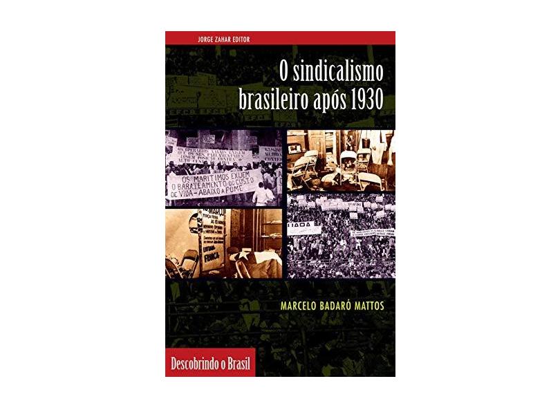O Sindicalismo Brasileiro Após 1930 - Col. Descobrindo o Brasil - Mattos, Marcelo Badaró - 9788571107168