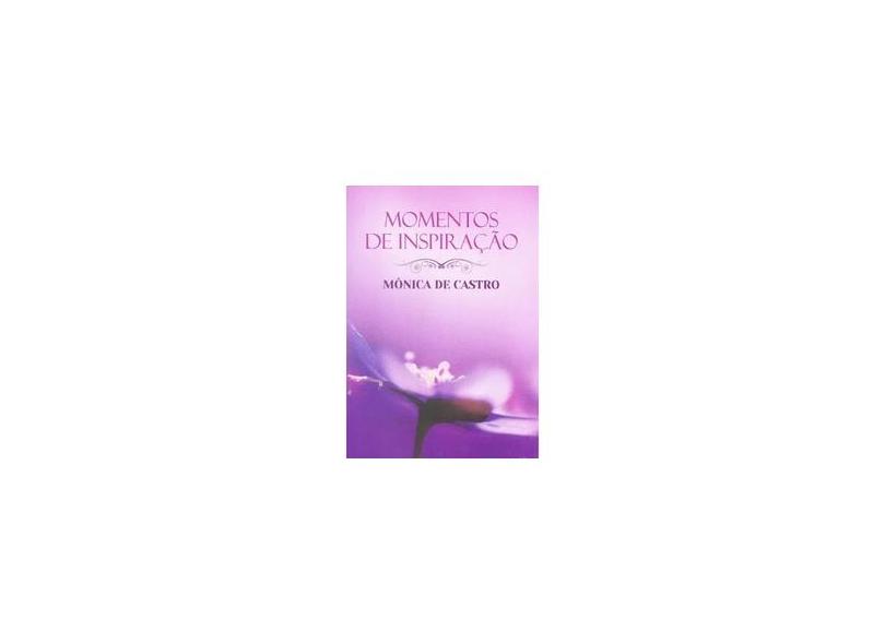 Momentos de Inspiração Com Monica de Castro - Brochura - Castro, Mônica De - 9788577222698