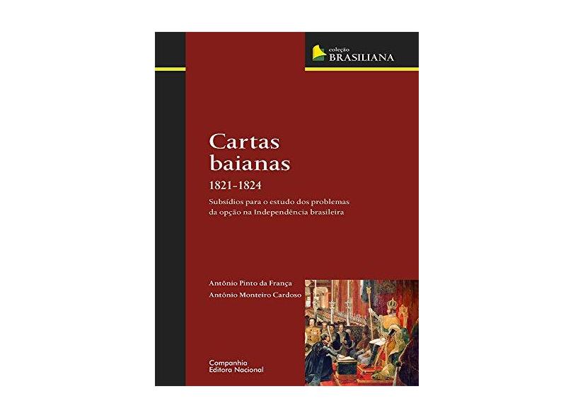 Cartas Baianas - 1821-1824 - França, Antonio Pinto Da; Cardoso, Antonio Monteiro - 9788504014044