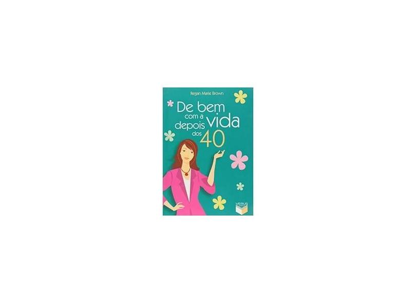 De Bem com a Vida Depois dos 40 - Brown, Regan Marie - 9788576860310