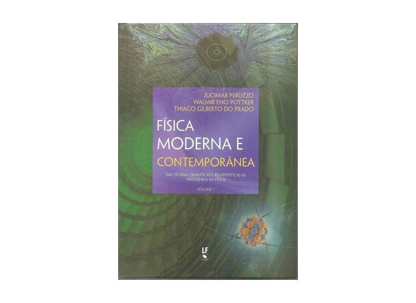 Física Moderna e Contemporânea - Vol. 1 - Pottker, Walmir Eno; Prado, Thiago Gilberto Do; Peruzzo, Jucimar - 9788578612184