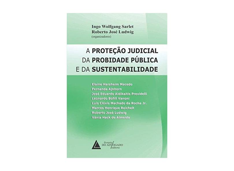 A Proteção Judicial da Probidade Pública e da Sustentabilidade - Sarlet, Ingo Wolfgang - 9788569538936