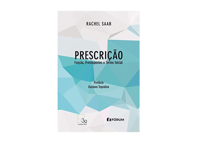 Prescrição Função, Pressupostos e Termo Inicial - Rachel Saab - 9788545005605