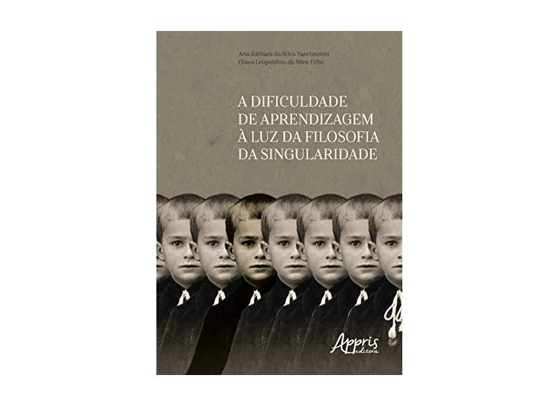 A Dificuldade de Aprendizagem à Luz da Filosofia da Singularidade - Olavo Leopoldino Da Silva Filho - 9788547324575
