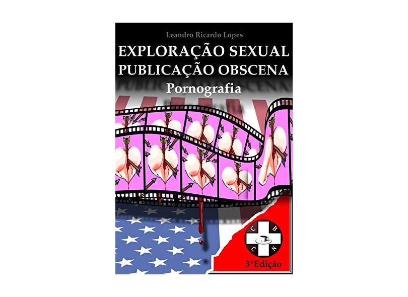 Pornografia. Exploração Sexual e Publicação Obscena - Leandro Ricardo Lopes - 9788590680819