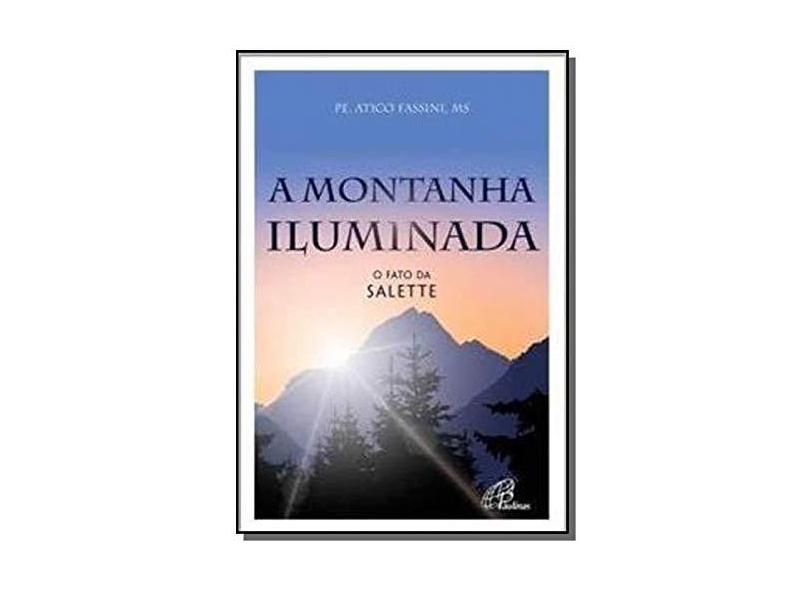 A Montanha Iluminada. O Fato da Salette - Atico Fassini - 9788535642339