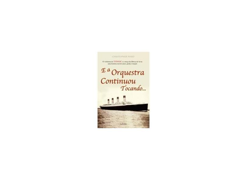 E a Orquestra Continua Tocando... - Ward, Chistopher - 9788576359197