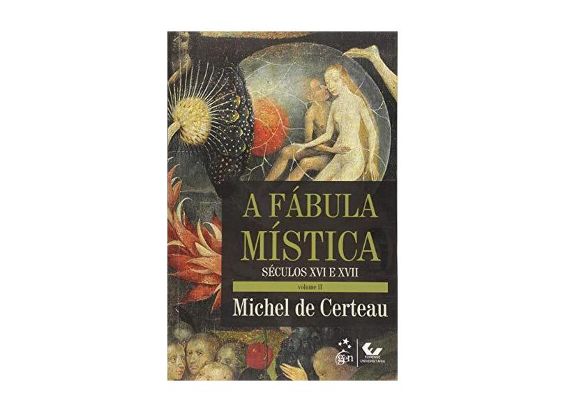 A Fábula Mística. Século XVI e XVII - Volume 2 - Michel De Certeau - 9788530965907