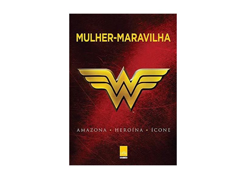 Mulher-Maravilha – Amazona, Heroína, Ícone - Greenberger, Robert - 9788544106518