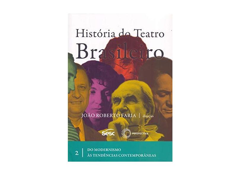 História do Teatro Brasileiro - Vol. 2 - Faria, João Roberto - 9788527309585
