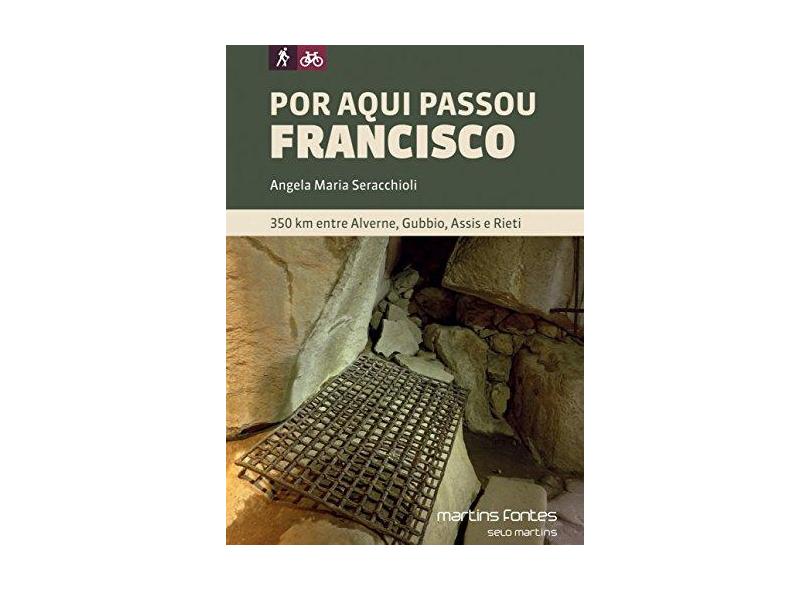 Por Aqui Passou Francisco - 350 Km Entre Alverne, Gubbio, Assis e Rieti - Angela Maria Seracchioli - 9788580633030