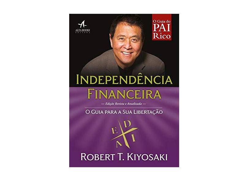 Independência Financeira. O Guia Para a Libertação - Robert Kiyosaki - 9788550801087