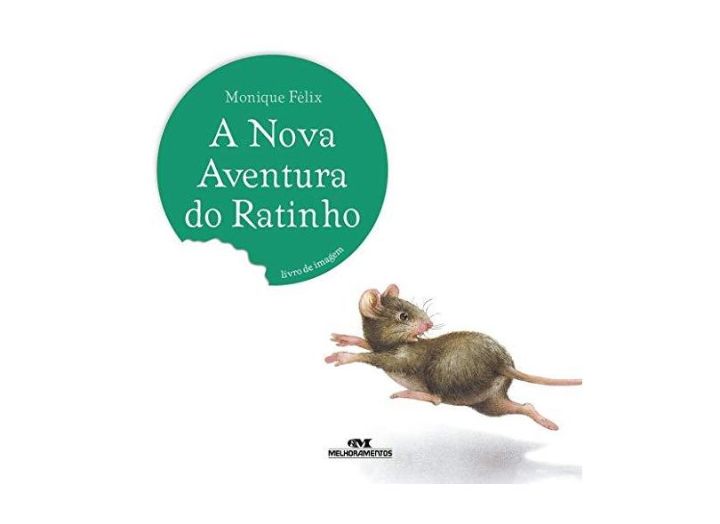 A Nova Aventura do Ratinho - Col.ratinho - Nova Ortografia - Felix, Monique - 9788506060018