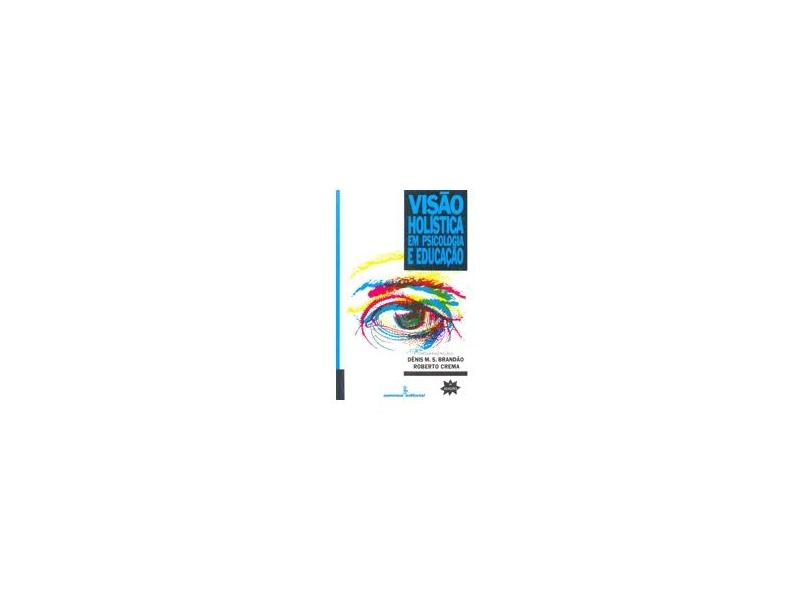 Visao Holistica em Psicologia e Educacao - Brandao, Denis M. S. - 9788532301604