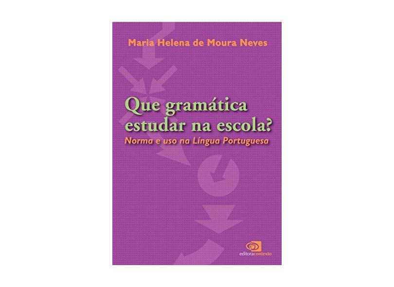 Que Gramática Estudar na Escola? - Neves, Maria Helena De Moura - 9788572442268