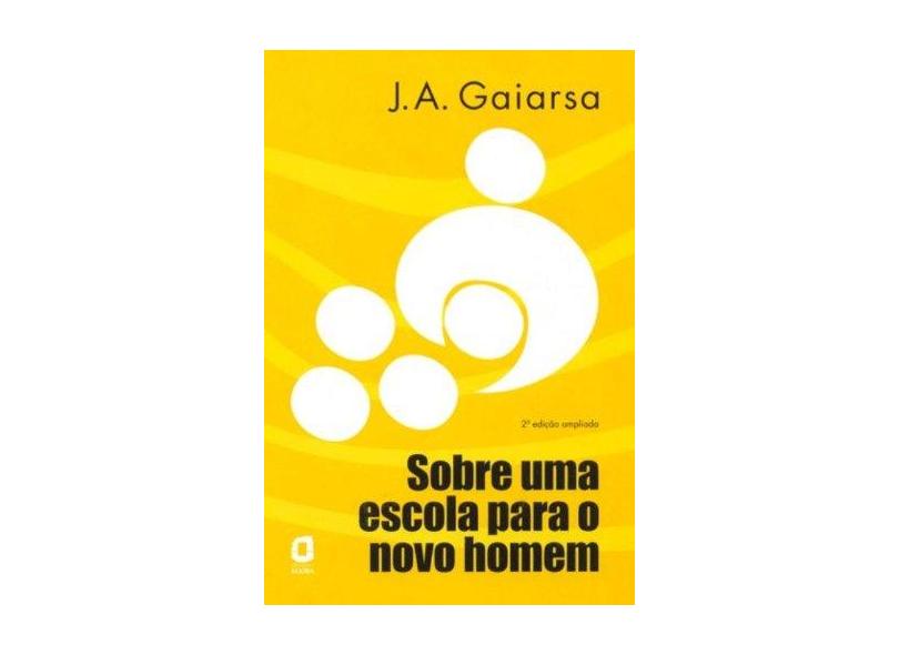 Sobre uma Escola para o Novo Homem - 2ª Ed. 2006 - Gaiarsa, Jose Angelo - 9788571830103