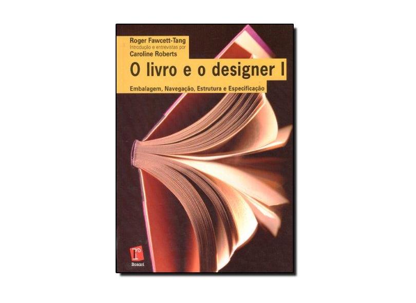 O Livro e o Designer I - Embalagem, Navegação, Estrutura e Especificação - Fawcett-tang, Roger - 9788588343528