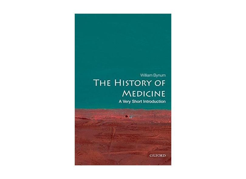 The History of Medicine: A Very Short Introduction - W. F. Bynum - 9780199215430