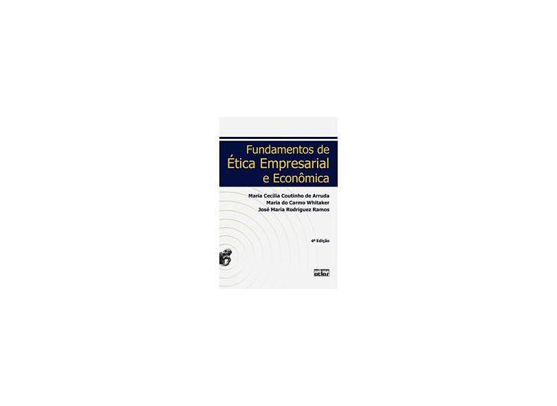 Fundamentos de Ética Empresarial e Econômica - 4ª Ed. 2009 - Arruda, Maria Cecilia C De - 9788522456581