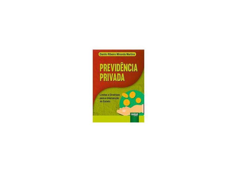 Previdência Privada. Limites e Diretrizes Para a Intervenção do Estado - Danilo Ribeiro Miranda Martins - 9788536276946