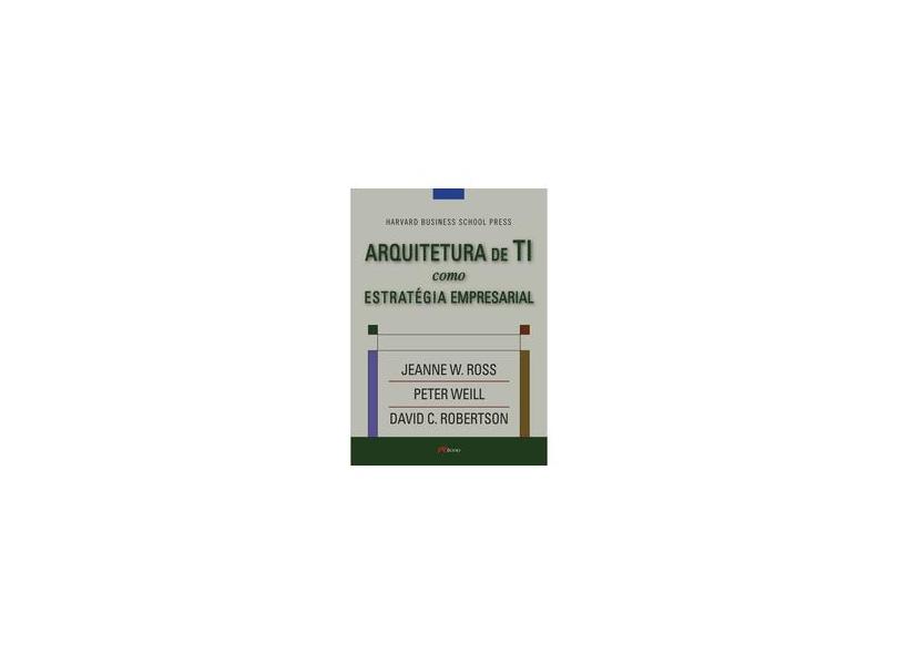 Arquitetura de Ti Como Estratégia Empresarial - Ross, Jeanne W. - 9788576800323