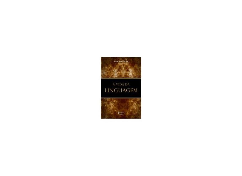 A Vida da Linguagem - Whitney, W. D. - 9788532639929