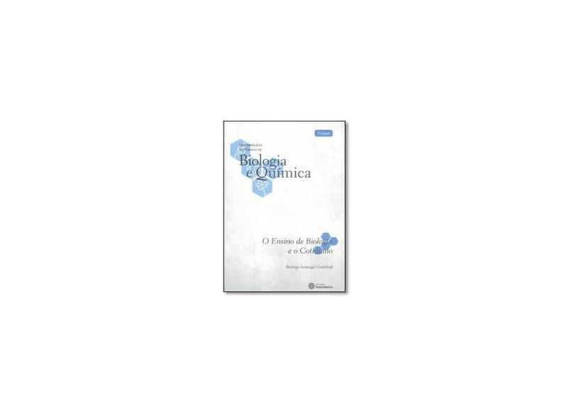 O Ensino de Biologia e o Cotidiano - Volume 1. Coleção Metodologia do Ensino de Biologia e Química - Rodrigo Santiago Godefroid - 9788544300305