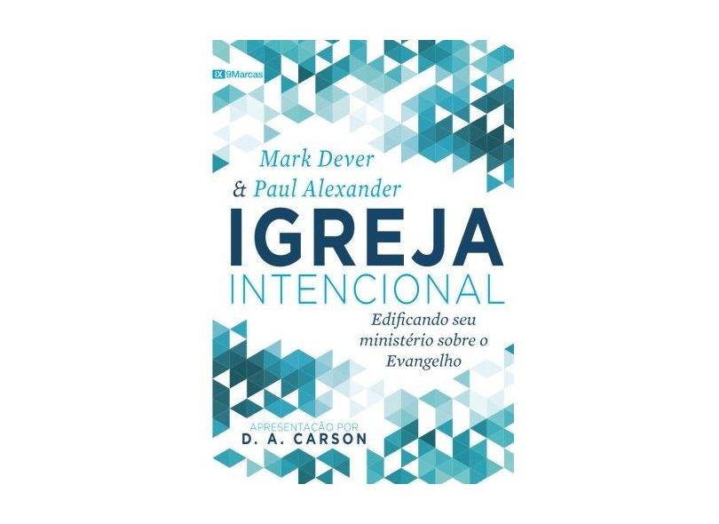 Igreja Internacional: Edificando seu Ministério Sobre o Evangelho - Mark Dever - 9788581322995