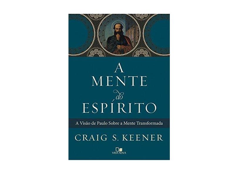 A Mente do Espírito. A Visão de Paulo Sobre a Mente Transformada - Craig Keener - 9788527507875