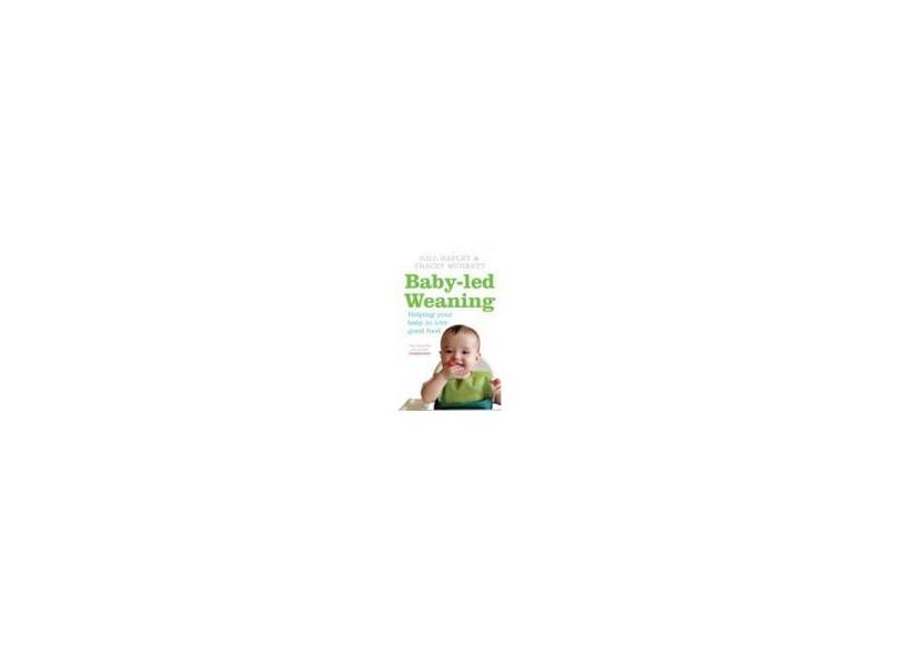 Baby-Led Weaning: Helping Your Baby to Love Good Food - Gill Rapley - 9780091923808