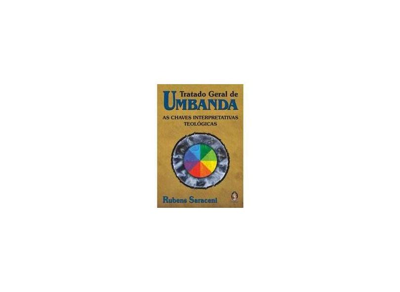 Tratado Geral de Umbanda - As Chaves Interpretativas Teológicas - Saraceni, Rubens - 9788537004487