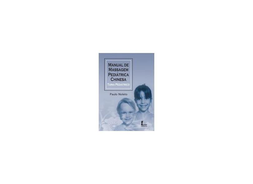 Manual de Massagem Pediátrica Chinesa - Tuina Pediátrico - Noleto, Paulo - 9788527408684