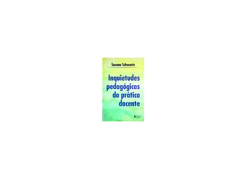 Inquietudes Pedagógicas da Prática Docente - Schwartz, Suzana; - 9788532652768