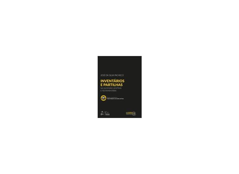 Inventários e Partilhas - Na Sucessão Legítima e Testamentária - José Da Silva Pacheco - 9788530954840