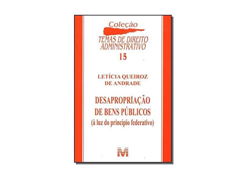 Desapropriação de Bens Púbicos - Col. Temas de Direito Administrativo - Vol. 15 - Andrade, Letícia Queiroz De - 9788574205892